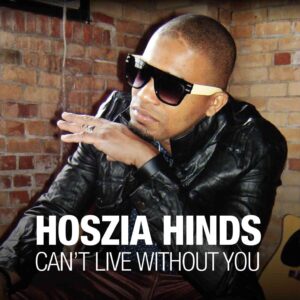HOSZIA HINDS – Can‘t Live Without You