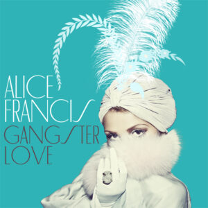 ALICE FRANCIS – Gangster Love