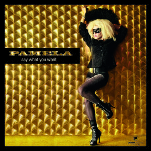 PAMELA – Say What You Want