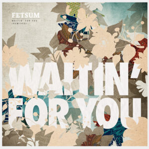FETSUM – Waitin‘ for you (Remixes)